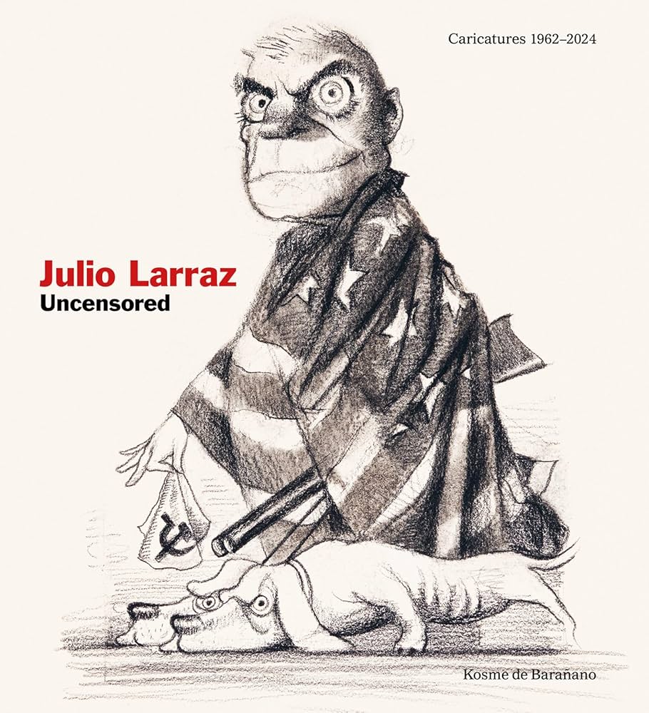 Julio Larraz: Uncensored: Caricatures 19622024